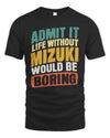 MIZUKI TP88-K4-229
Personalized Funny Quote Apparel “Life Without NAME Would Be Boring”