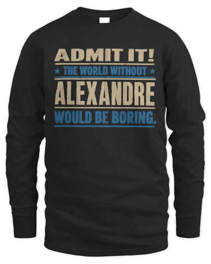ALEXANDRE TP68-K2-968 – Personalized Funny Quote Apparel “The World Without NAME Would Be Boring” - Men's Long Sleeved T-Shirt - Black