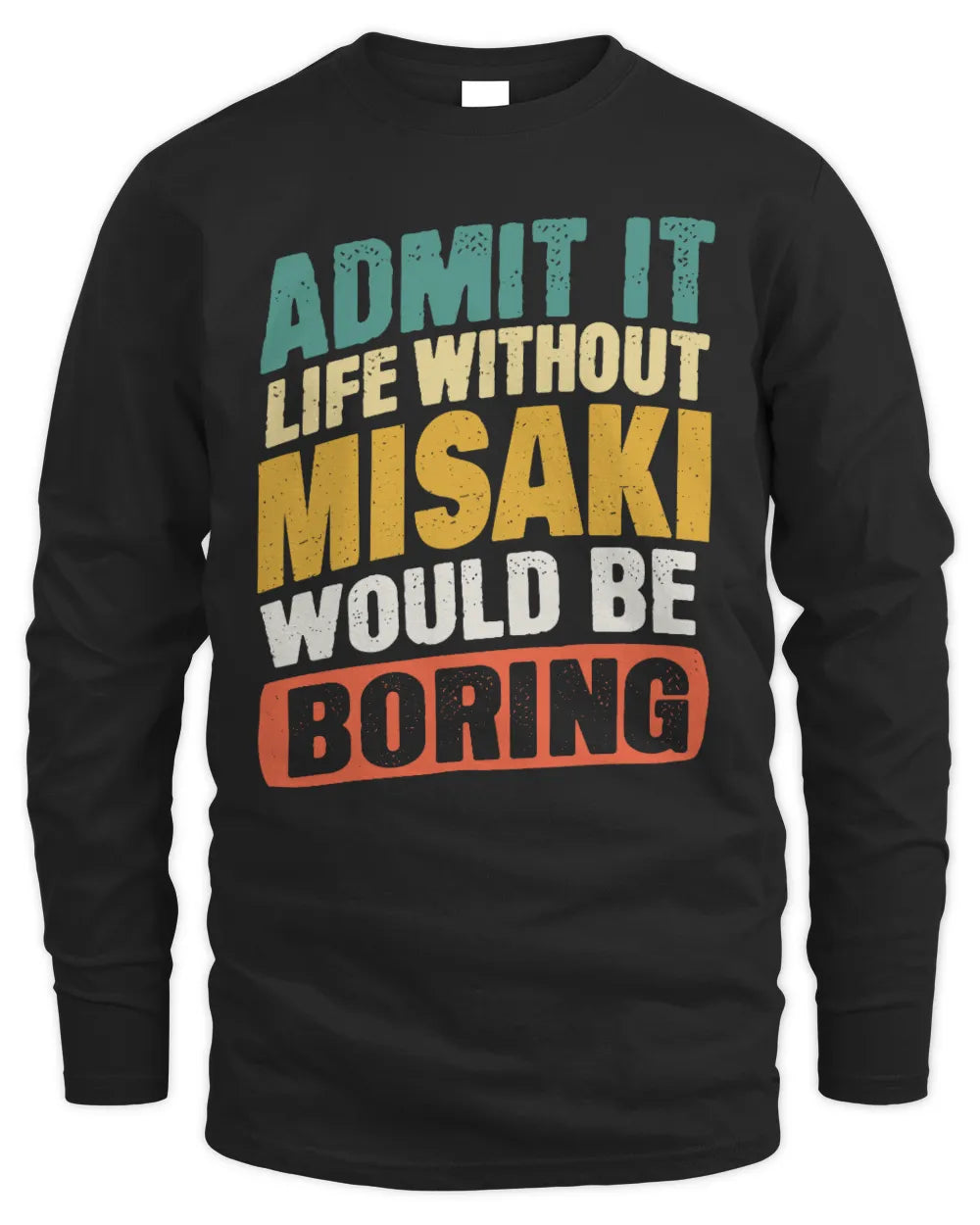 MISAKI TP88-K4-229
Personalized Funny Quote Apparel “Life Without NAME Would Be Boring” - Men's Long Sleeved T-Shirt - Black