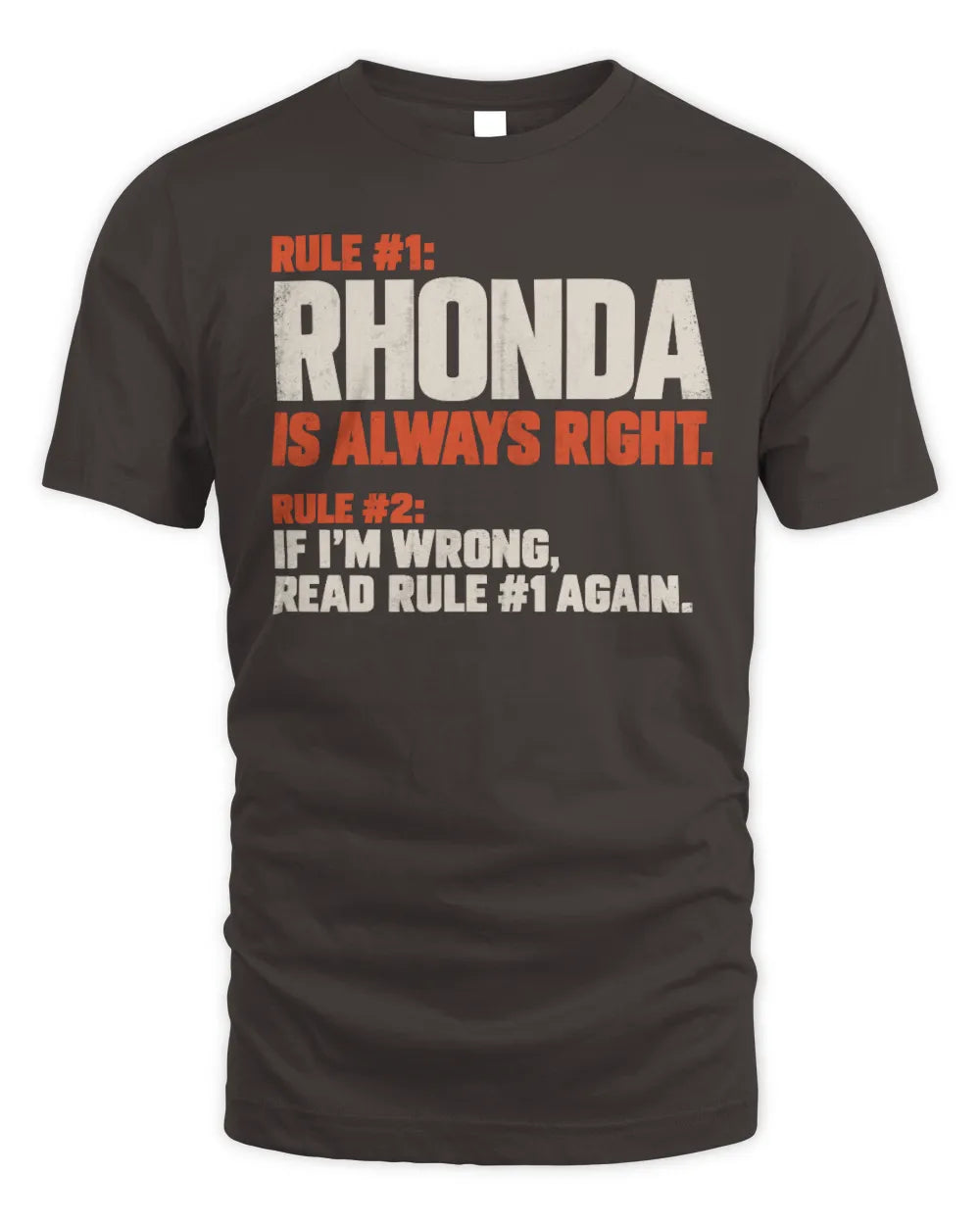 RHONDA NP1-H006 
Always Right Personalized Name T-Shirt – Funny Custom Name Shirt - Unisex Standard T-Shirt - Dark Chocolate