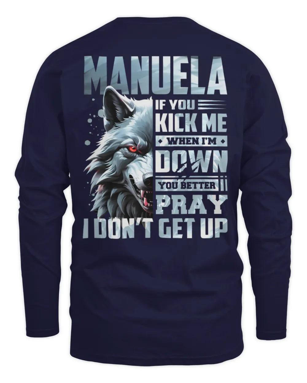 MANUELA AP62-K4-666 - Personalized Fierce Wolf Quote Apparel “If You Kick Me When I’m Down, You Better Pray I Don’t Get Up” - Men's Long Sleeved T-Shirt - Navy