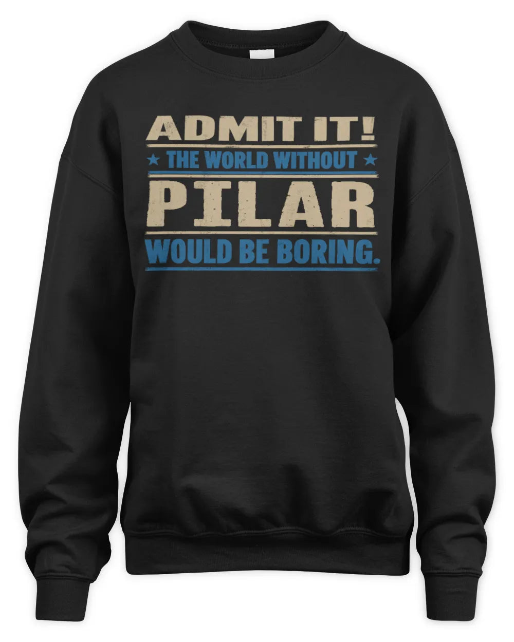 PILAR TP68-K2-968 – Personalized Funny Quote Apparel “The World Without NAME Would Be Boring” - Unisex Sweatshirt - Black