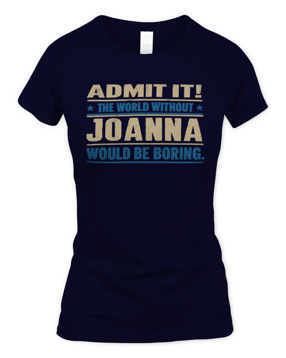 JOANNA TP68-K2-968 – Personalized Funny Quote Apparel “The World Without NAME Would Be Boring” - Women's Standard T-Shirt - Navy