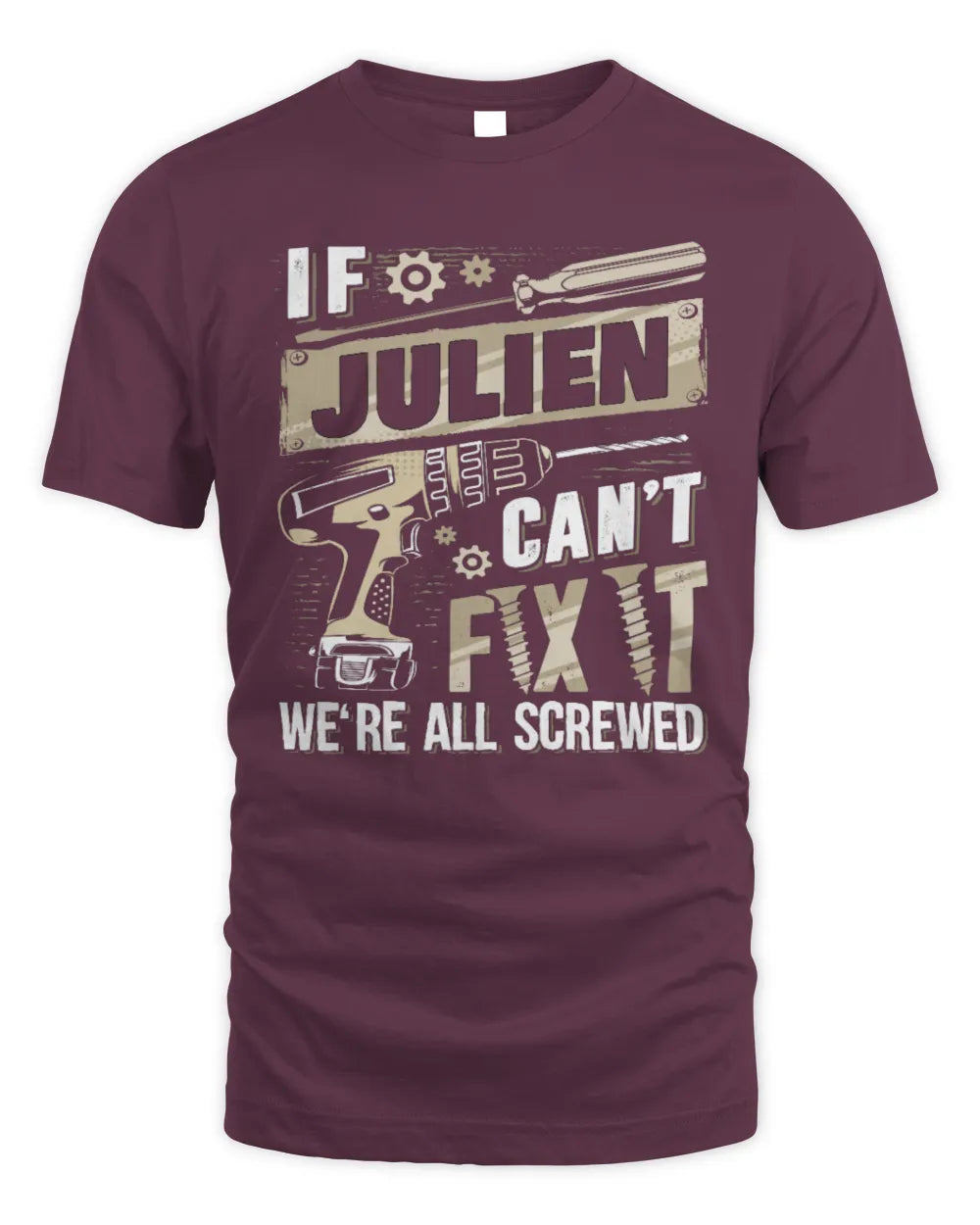 JULIEN TX03 P02 - Personalized Handyman Mechanic Shirt “If NAME Can’t Fix It, We’re All Screwed” - Unisex Standard T-Shirt - Maroon