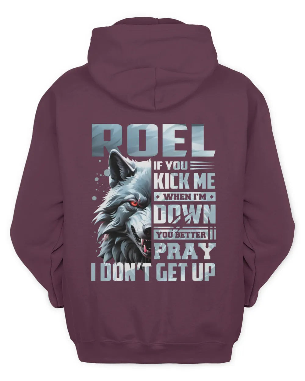 ROEL AP62-K4-666 - Personalized Fierce Wolf Quote Apparel “If You Kick Me When I’m Down, You Better Pray I Don’t Get Up” - Unisex Hoodie - Maroon