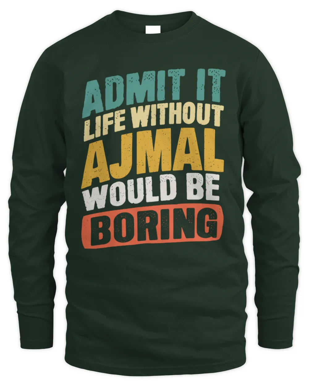 AJMAL TP88-K4-229
Personalized Funny Quote Apparel “Life Without NAME Would Be Boring” - Men's Long Sleeved T-Shirt - Forest Green