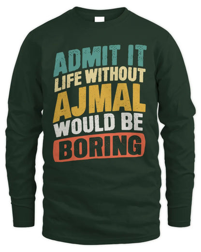 AJMAL TP88-K4-229
Personalized Funny Quote Apparel “Life Without NAME Would Be Boring” - Men's Long Sleeved T-Shirt - Forest Green