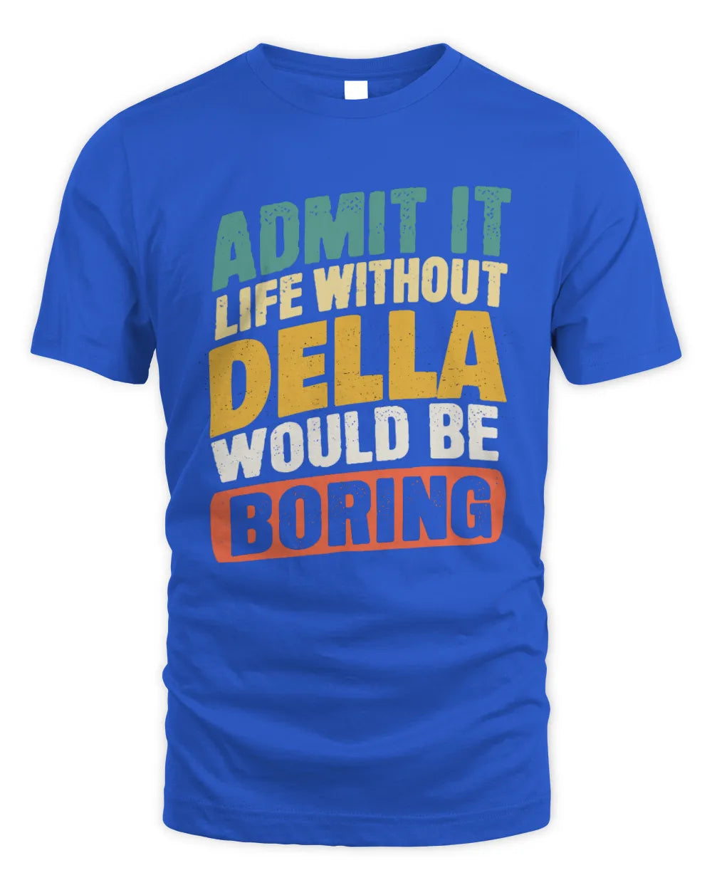 DELLA TP88-K4-229
Personalized Funny Quote Apparel “Life Without NAME Would Be Boring” - Unisex Standard T-Shirt - Royal