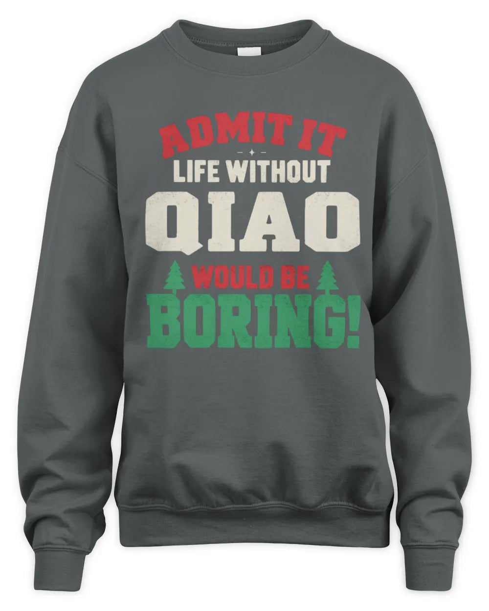 QIAO P5 TH08 Christmas T-Shirt – “Life Without NAME Would Be Boring” - Unisex Sweatshirt - Charcoal