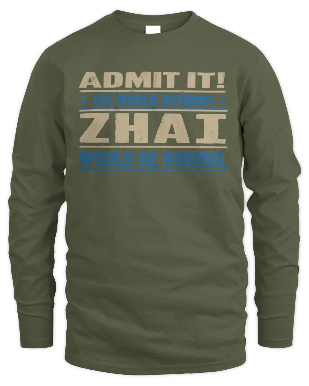 ZHAI TP68-K2-968 – Personalized Funny Quote Apparel “The World Without NAME Would Be Boring” - Men's Long Sleeved T-Shirt - Military Green