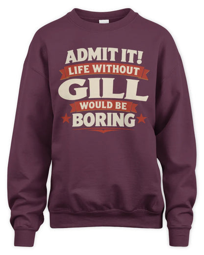 GILL P4 KT003 Personalized Funny Quote Apparel “Life Without NAME Would Be Boring” - Unisex Sweatshirt - Maroon