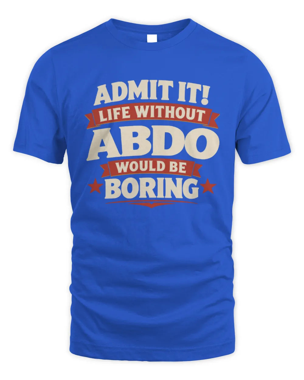 ABDO P4 KT003 Personalized Funny Quote Apparel “Life Without NAME Would Be Boring” - Unisex Standard T-Shirt - Royal