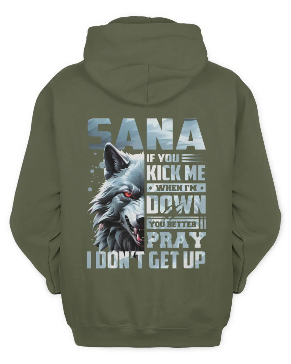 SANA AP62-K4-666 - Personalized Fierce Wolf Quote Apparel “If You Kick Me When I’m Down, You Better Pray I Don’t Get Up” - Unisex Hoodie - Military Green