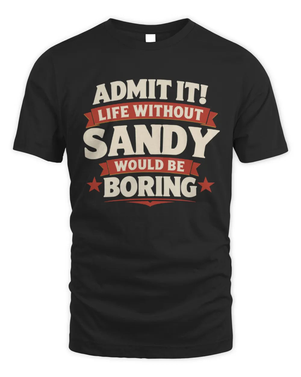 SANDY P4 KT003 Personalized Funny Quote Apparel “Life Without NAME Would Be Boring” - Unisex Standard T-Shirt - Black