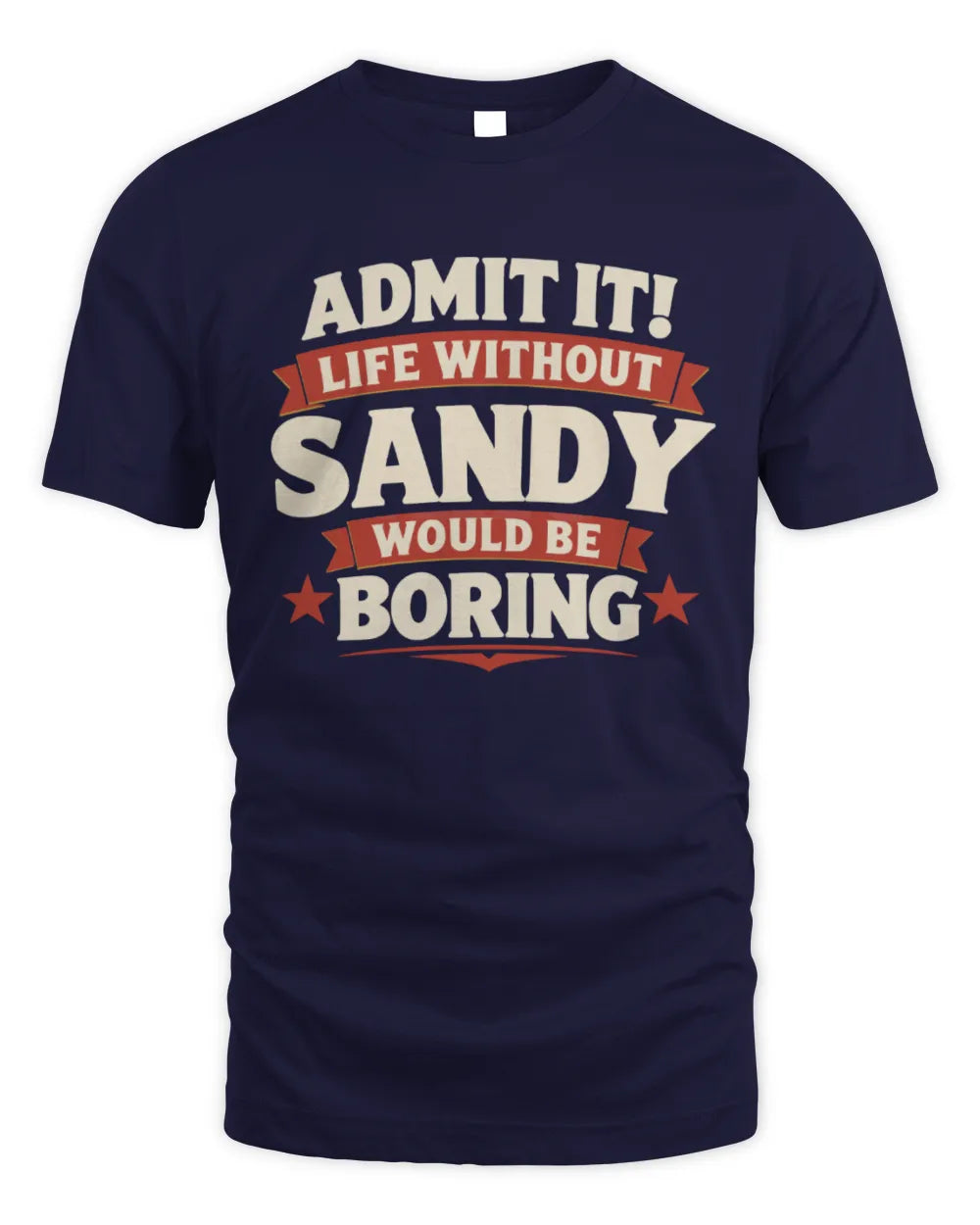 SANDY P4 KT003 Personalized Funny Quote Apparel “Life Without NAME Would Be Boring” - Unisex Standard T-Shirt - Navy