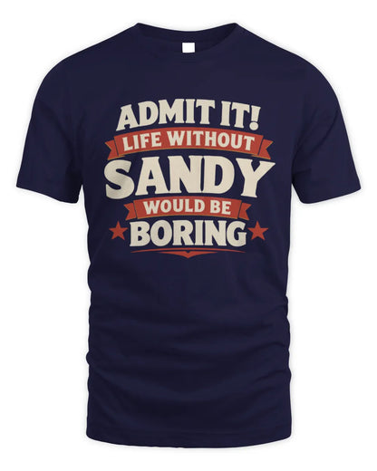 SANDY P4 KT003 Personalized Funny Quote Apparel “Life Without NAME Would Be Boring” - Unisex Standard T-Shirt - Navy