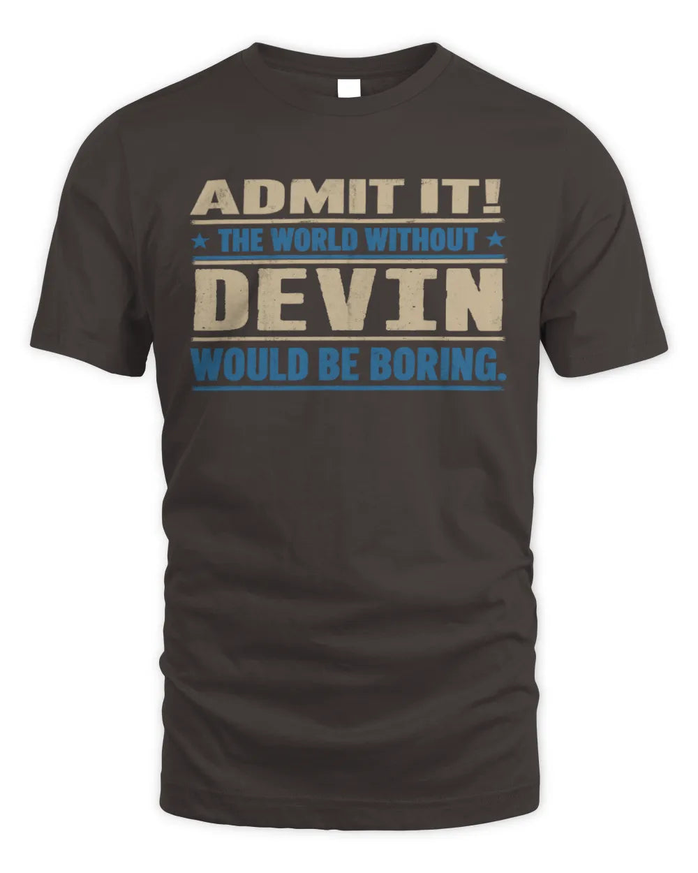 DEVIN TP68-K2-968 – Personalized Funny Quote Apparel “The World Without NAME Would Be Boring” - Unisex Standard T-Shirt - Dark Chocolate