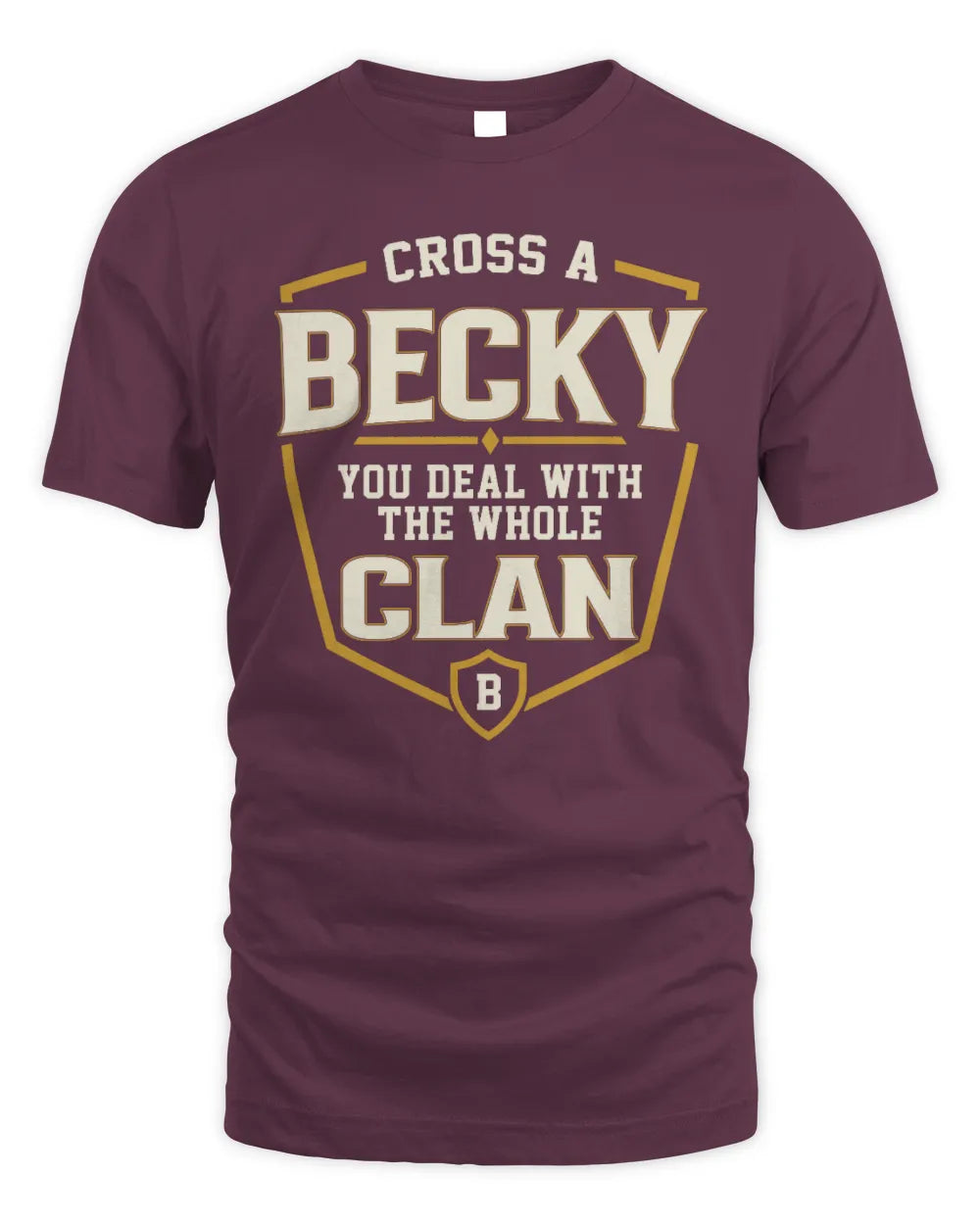 BECKY NT1-K008 Cross A/An NAME, You Deal With the Whole Clan | Personalized Vintage T-Shirt - Unisex Standard T-Shirt - Maroon