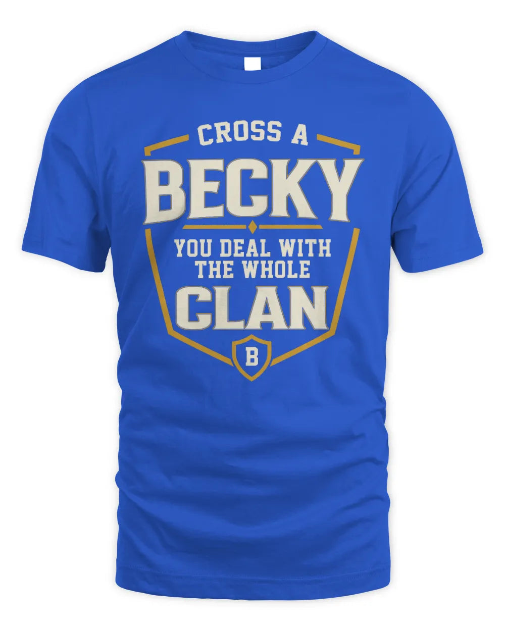 BECKY NT1-K008 Cross A/An NAME, You Deal With the Whole Clan | Personalized Vintage T-Shirt - Unisex Standard T-Shirt - Royal