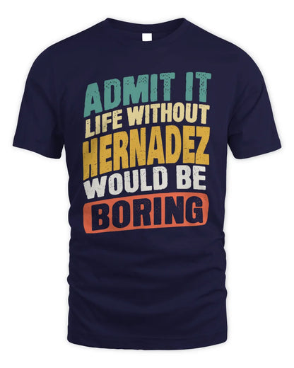HERNADEZ TP88-K4-229
Personalized Funny Quote Apparel “Life Without NAME Would Be Boring” - Unisex Standard T-Shirt - Navy