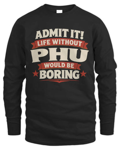 PHU P4 KT003 Personalized Funny Quote Apparel “Life Without NAME Would Be Boring” - Men's Long Sleeved T-Shirt - Black