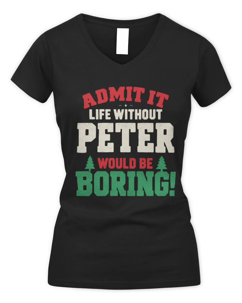 PETER P5 TH08 Christmas T-Shirt – “Life Without NAME Would Be Boring” - Women's V-Neck T-Shirt - Black