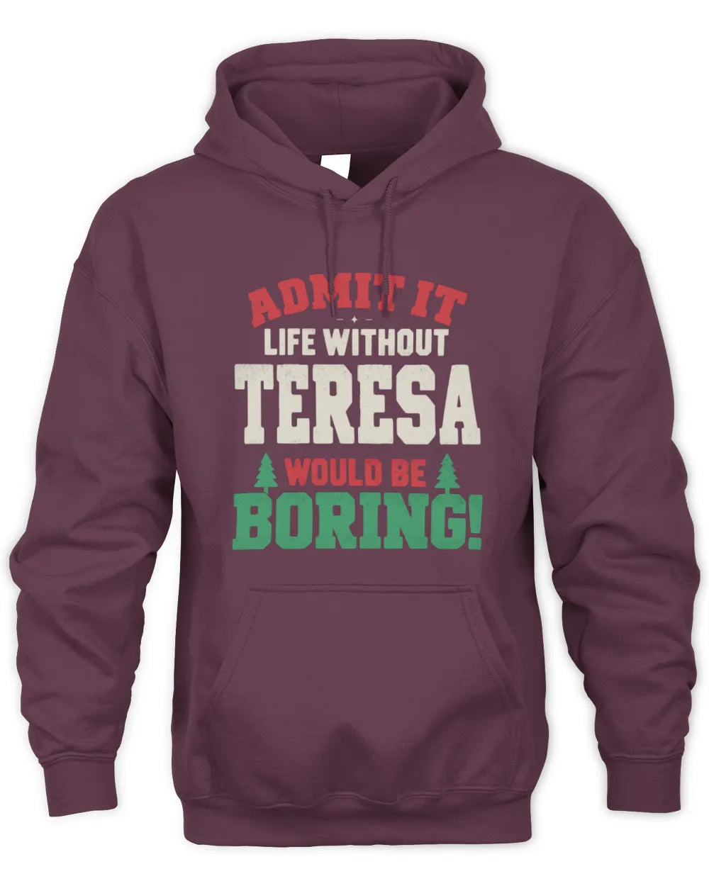TERESA P5 TH08 Christmas T-Shirt – “Life Without NAME Would Be Boring” - Unisex Hoodie - Maroon