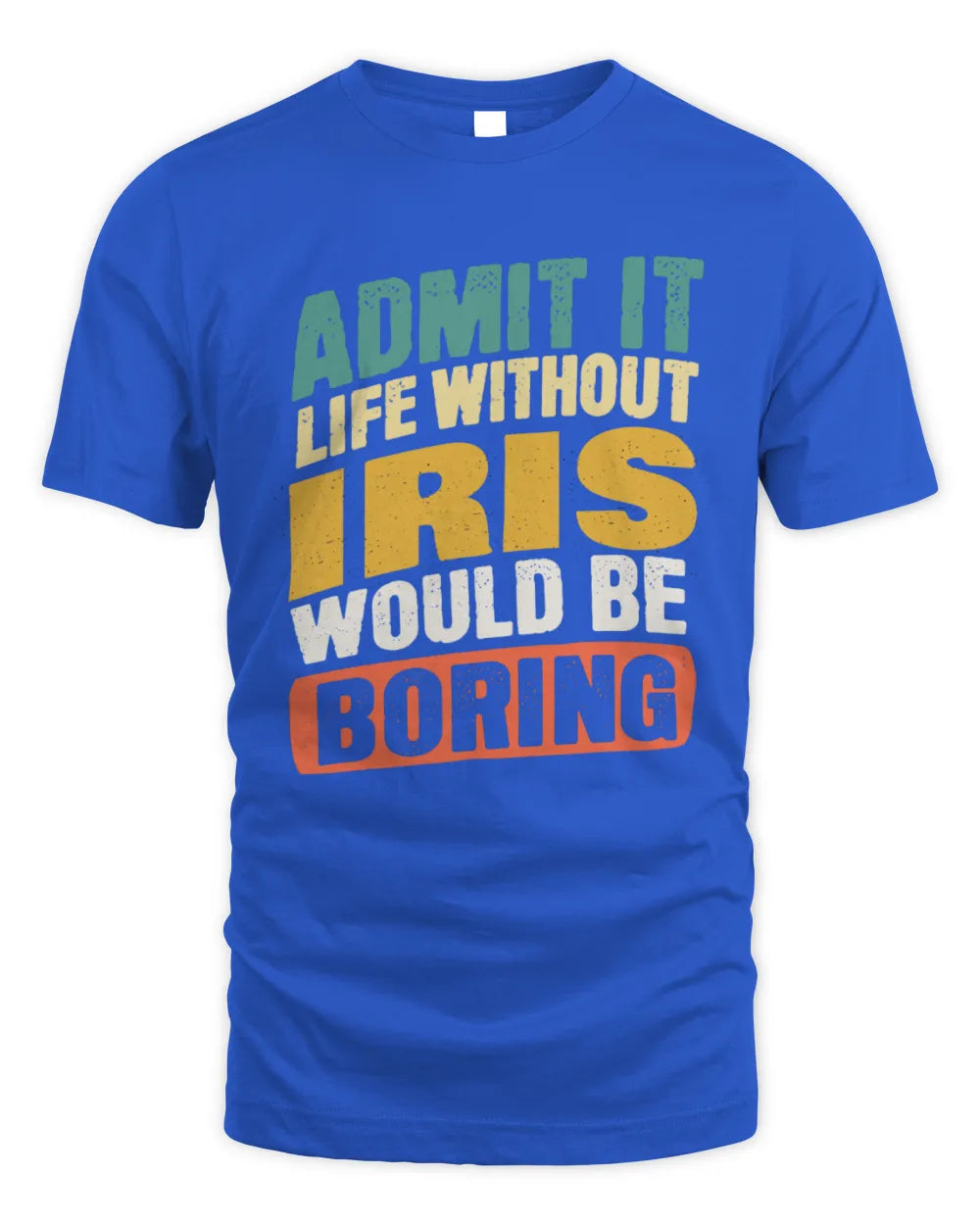 IRIS TP88-K4-229
Personalized Funny Quote Apparel “Life Without NAME Would Be Boring” - Unisex Standard T-Shirt - Royal