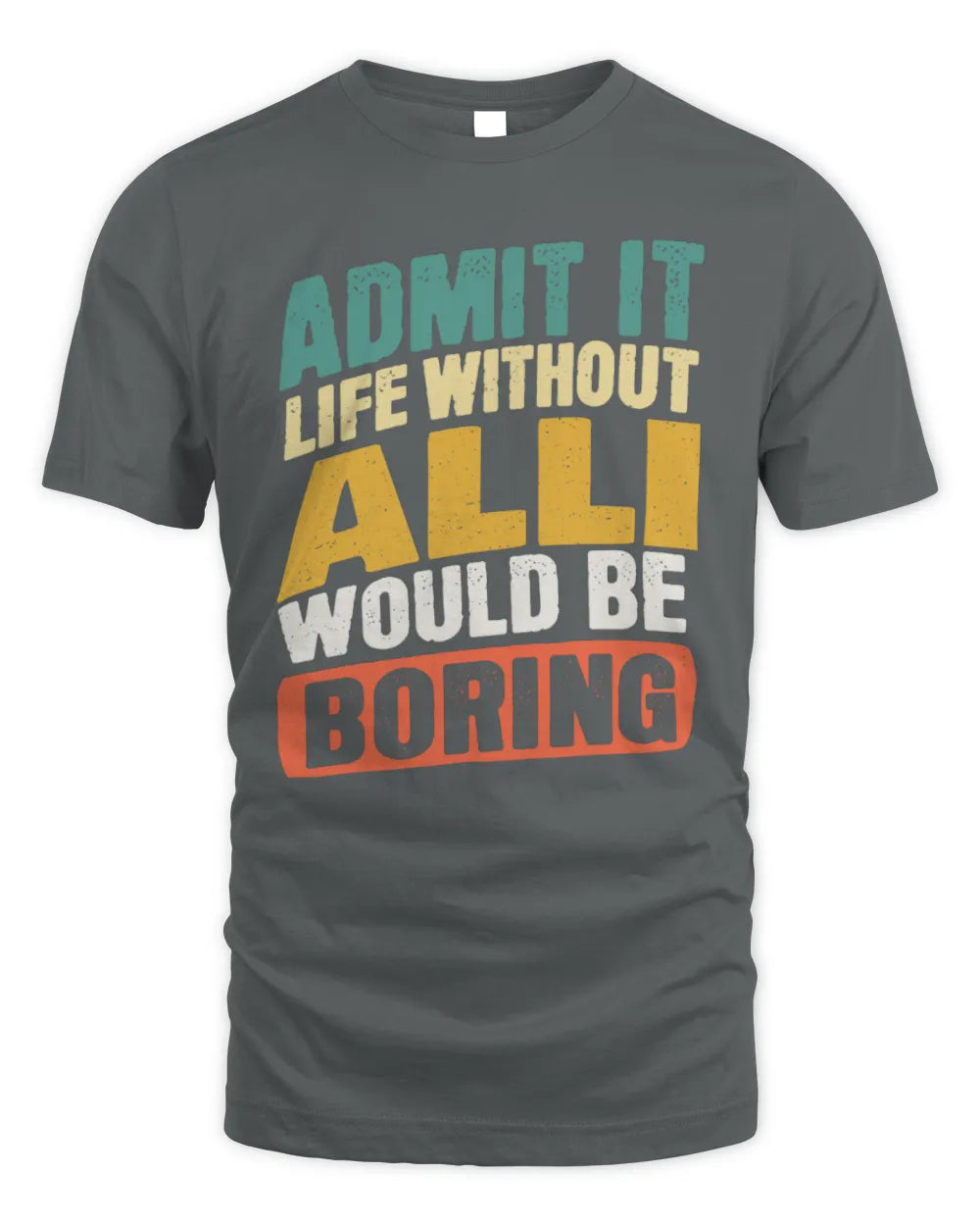 ALLI TP88-K4-229
Personalized Funny Quote Apparel “Life Without NAME Would Be Boring” - Unisex Standard T-Shirt - Charcoal