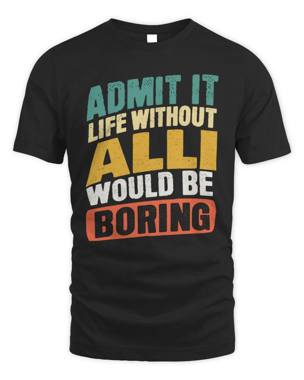 ALLI TP88-K4-229
Personalized Funny Quote Apparel “Life Without NAME Would Be Boring” - Unisex Standard T-Shirt - Black