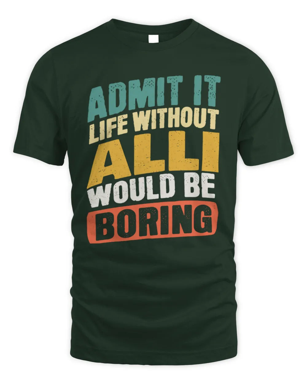 ALLI TP88-K4-229
Personalized Funny Quote Apparel “Life Without NAME Would Be Boring” - Unisex Standard T-Shirt - Forest Green