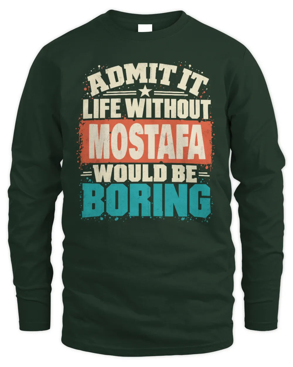 MOSTAFA P02-TH11-226 Personalized Admit It Life Without [Name] Would Be Boring T-Shirt - Custom Name Funny Gift - Men's Long Sleeved T-Shirt - Forest Green
