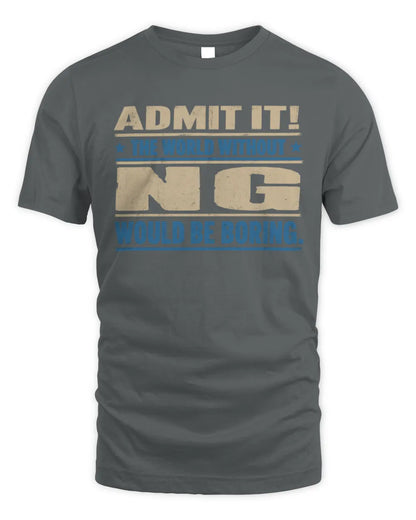 NG TP68-K2-968 – Personalized Funny Quote Apparel “The World Without NAME Would Be Boring” - Unisex Standard T-Shirt - Charcoal