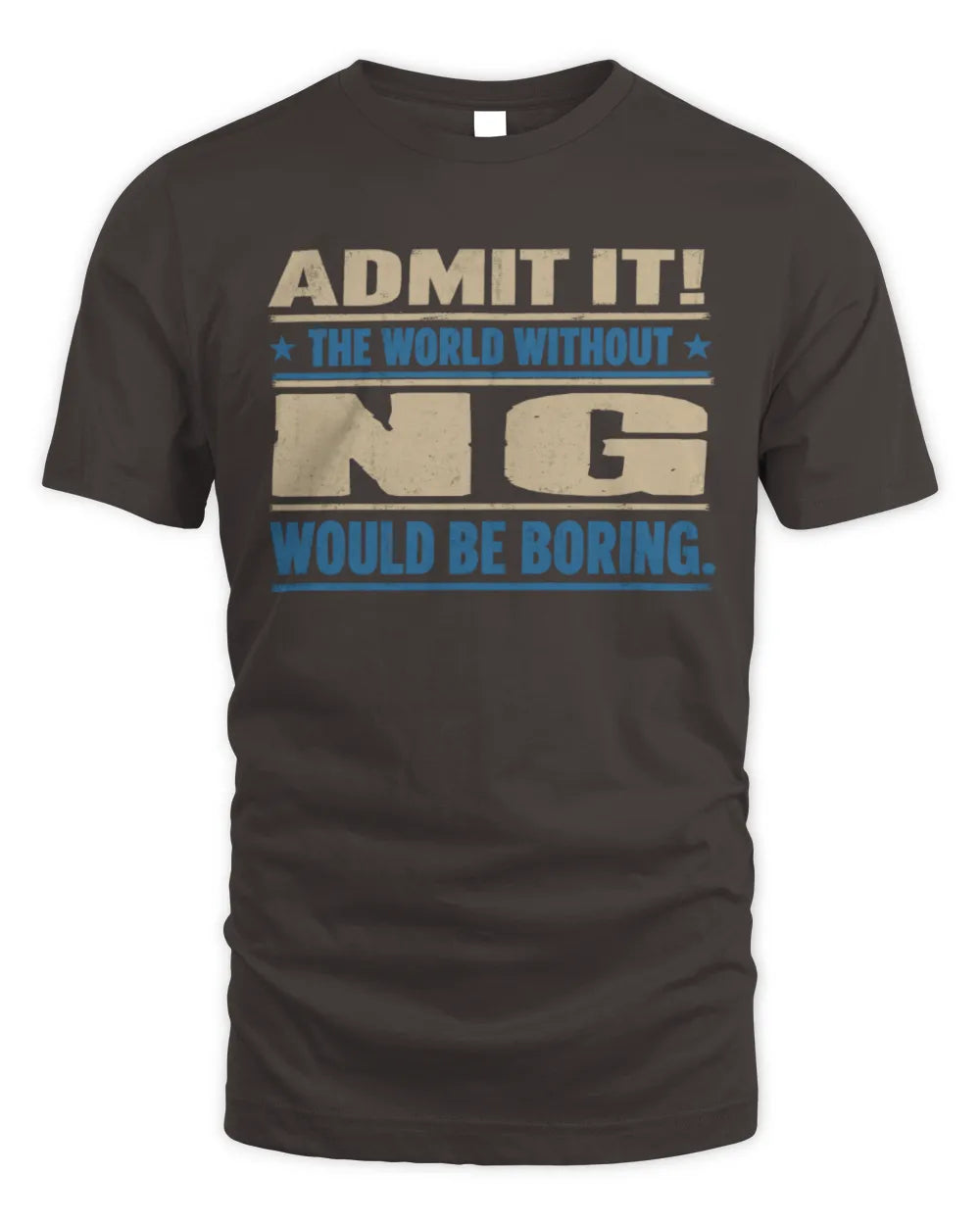 NG TP68-K2-968 – Personalized Funny Quote Apparel “The World Without NAME Would Be Boring” - Unisex Standard T-Shirt - Dark Chocolate