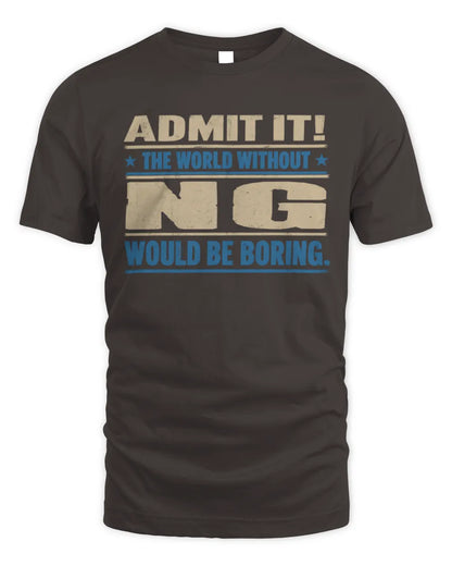 NG TP68-K2-968 – Personalized Funny Quote Apparel “The World Without NAME Would Be Boring” - Unisex Standard T-Shirt - Dark Chocolate