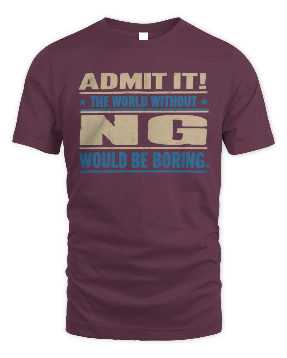 NG TP68-K2-968 – Personalized Funny Quote Apparel “The World Without NAME Would Be Boring” - Unisex Standard T-Shirt - Maroon