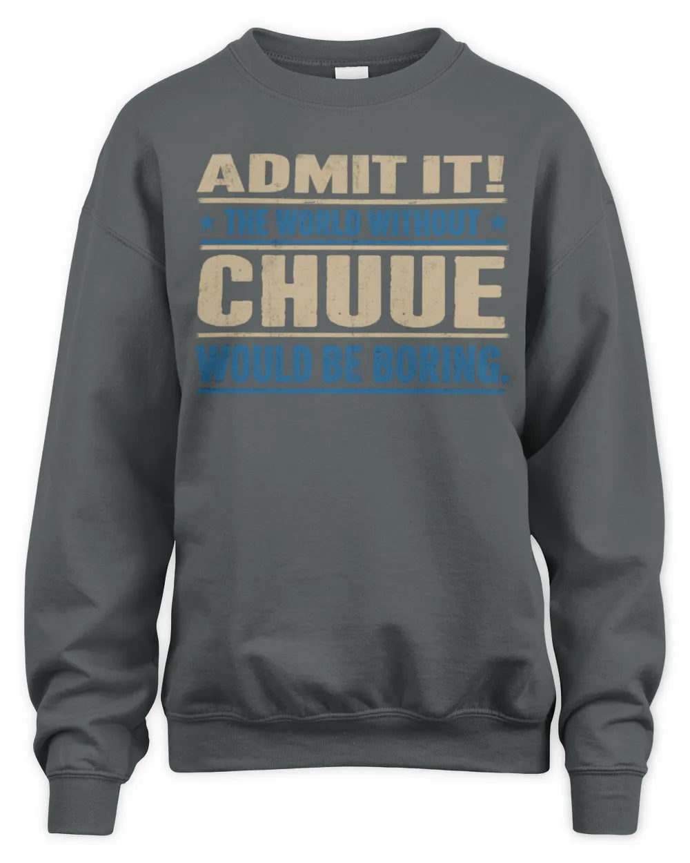 CHUUE TP68-K2-968 – Personalized Funny Quote Apparel “The World Without NAME Would Be Boring” - Unisex Sweatshirt - Charcoal