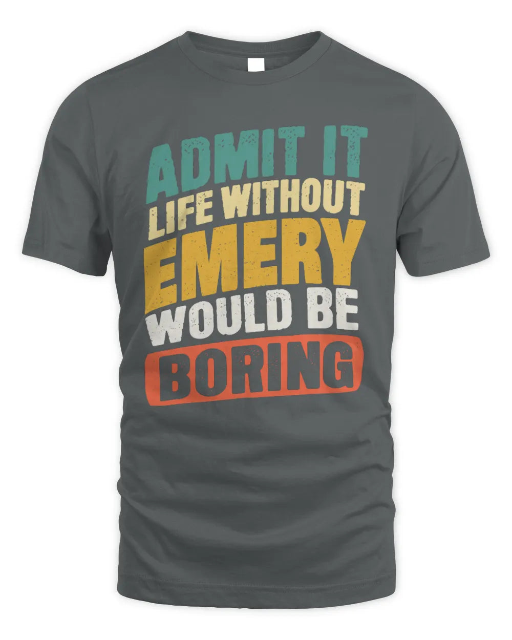 EMERY TP88-K4-229
Personalized Funny Quote Apparel “Life Without NAME Would Be Boring” - Unisex Standard T-Shirt - Charcoal