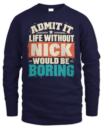 NICK P02-TH11-226 Personalized Admit It Life Without [Name] Would Be Boring T-Shirt - Custom Name Funny Gift - Men's Long Sleeved T-Shirt - Navy
