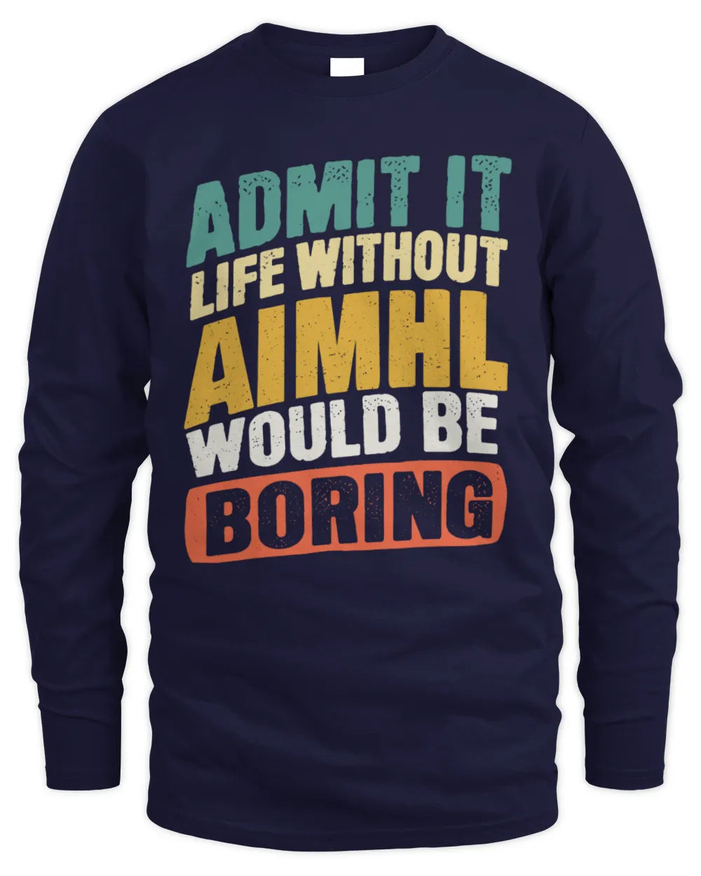 AIMHL TP88-K4-229
Personalized Funny Quote Apparel “Life Without NAME Would Be Boring” - Men's Long Sleeved T-Shirt - Navy