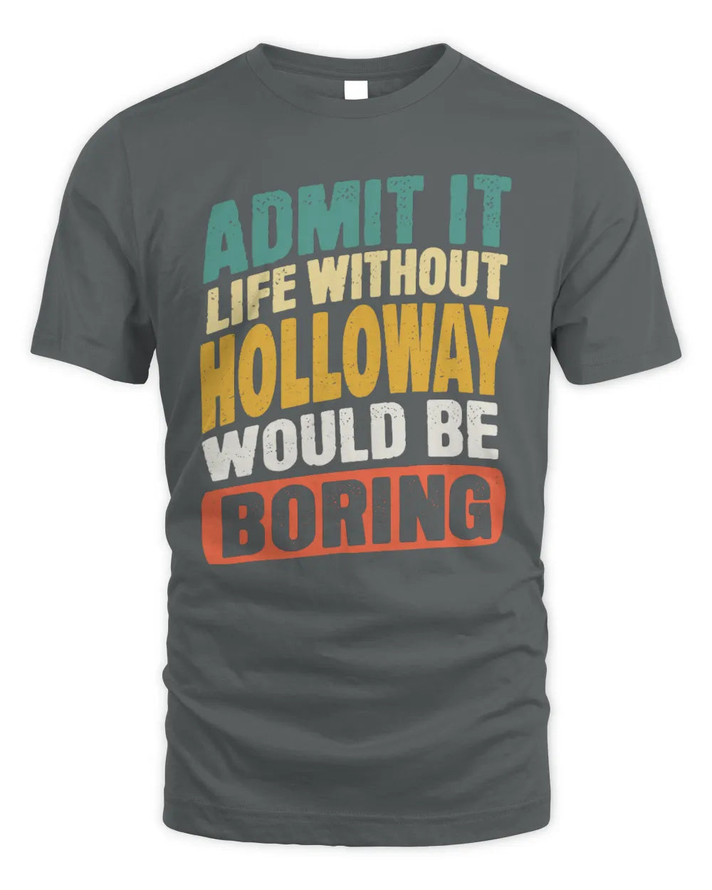 HOLLOWAY TP88-K4-229
Personalized Funny Quote Apparel “Life Without NAME Would Be Boring” - Unisex Standard T-Shirt - Charcoal