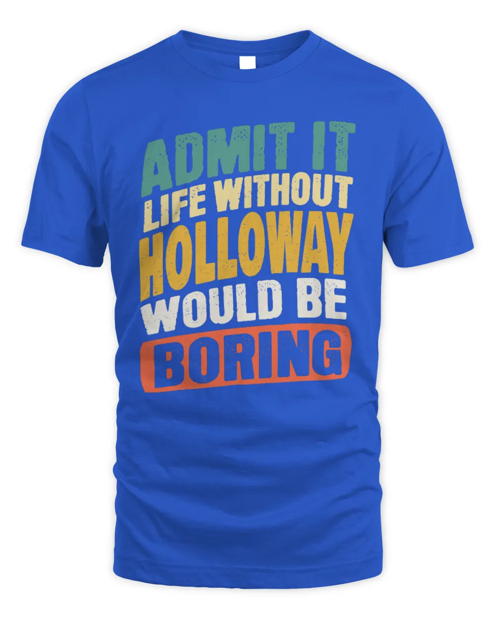 HOLLOWAY TP88-K4-229
Personalized Funny Quote Apparel “Life Without NAME Would Be Boring” - Unisex Standard T-Shirt - Royal