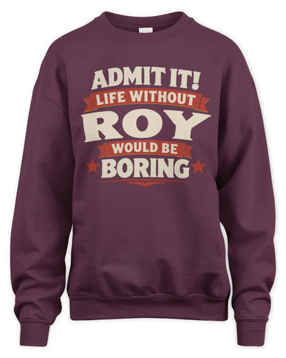 ROY P4 KT003 Personalized Funny Quote Apparel “Life Without NAME Would Be Boring” - Unisex Sweatshirt - Maroon