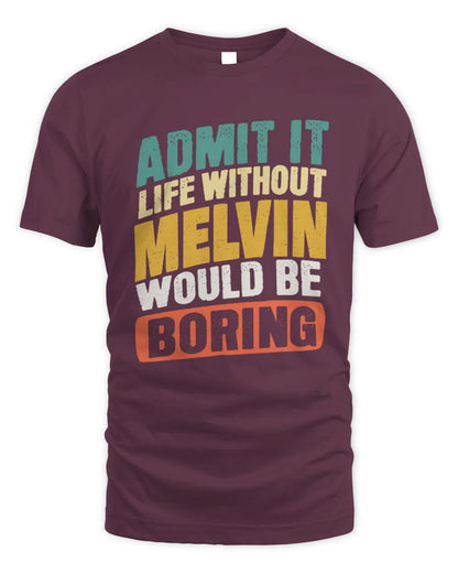 MELVIN TP88-K4-229
Personalized Funny Quote Apparel “Life Without NAME Would Be Boring” - Unisex Standard T-Shirt - Maroon