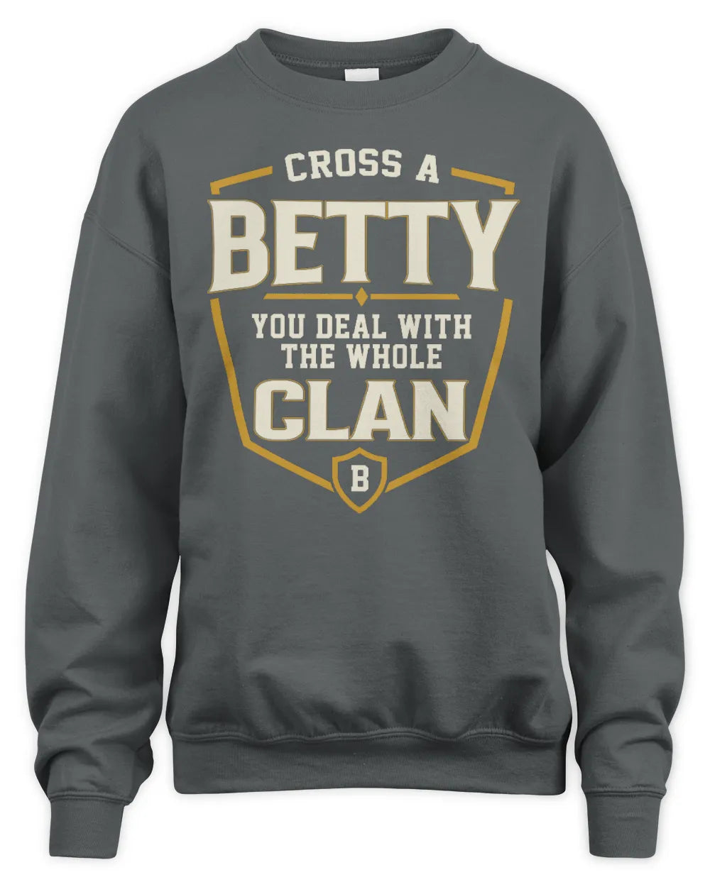 BETTY NT1-K008 Cross A/An NAME, You Deal With the Whole Clan | Personalized Vintage T-Shirt - Unisex Sweatshirt - Charcoal
