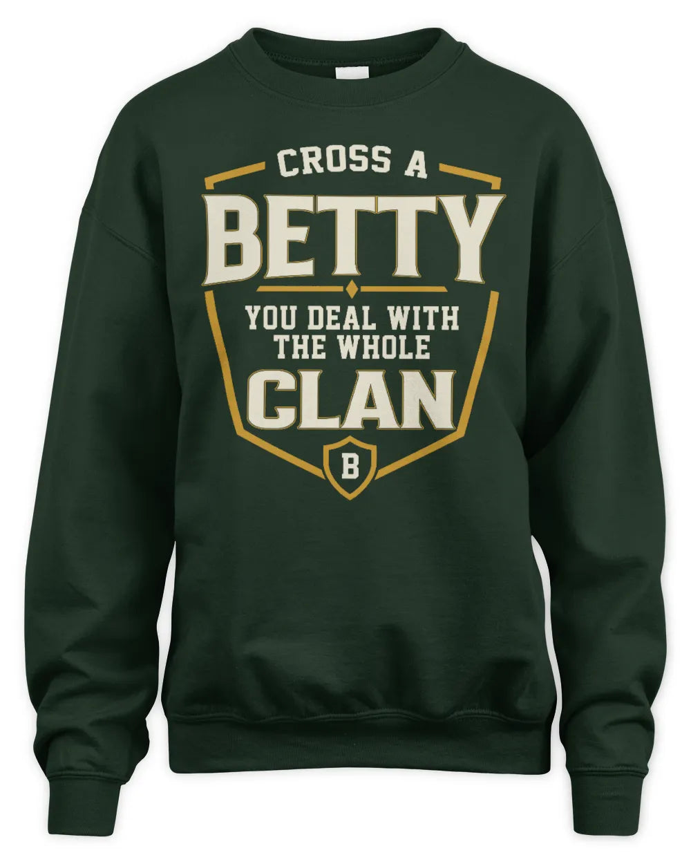 BETTY NT1-K008 Cross A/An NAME, You Deal With the Whole Clan | Personalized Vintage T-Shirt - Unisex Sweatshirt - Forest Green