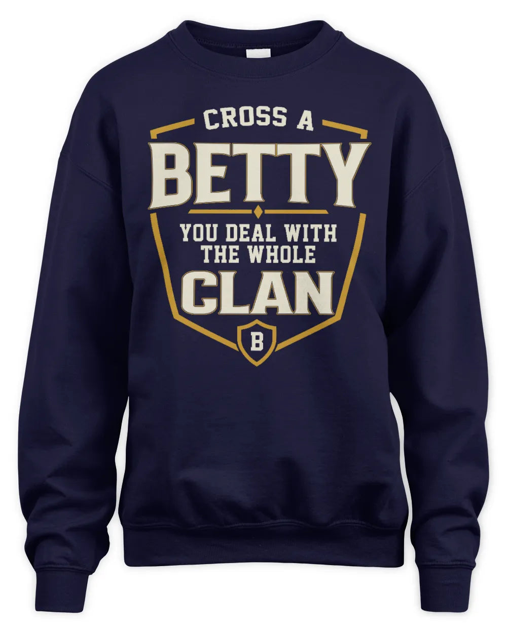 BETTY NT1-K008 Cross A/An NAME, You Deal With the Whole Clan | Personalized Vintage T-Shirt - Unisex Sweatshirt - Navy