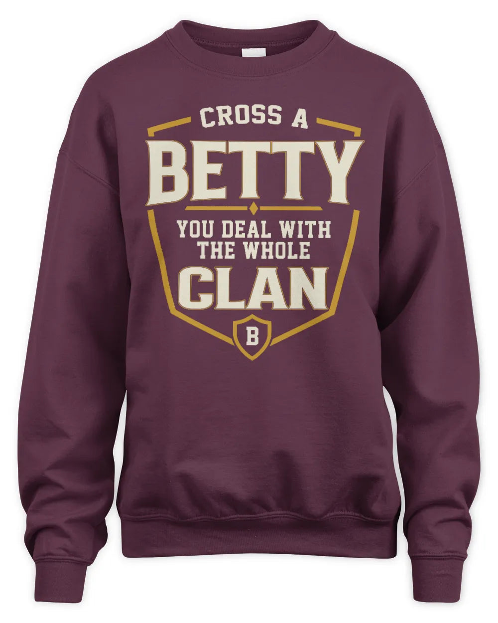 BETTY NT1-K008 Cross A/An NAME, You Deal With the Whole Clan | Personalized Vintage T-Shirt - Unisex Sweatshirt - Maroon