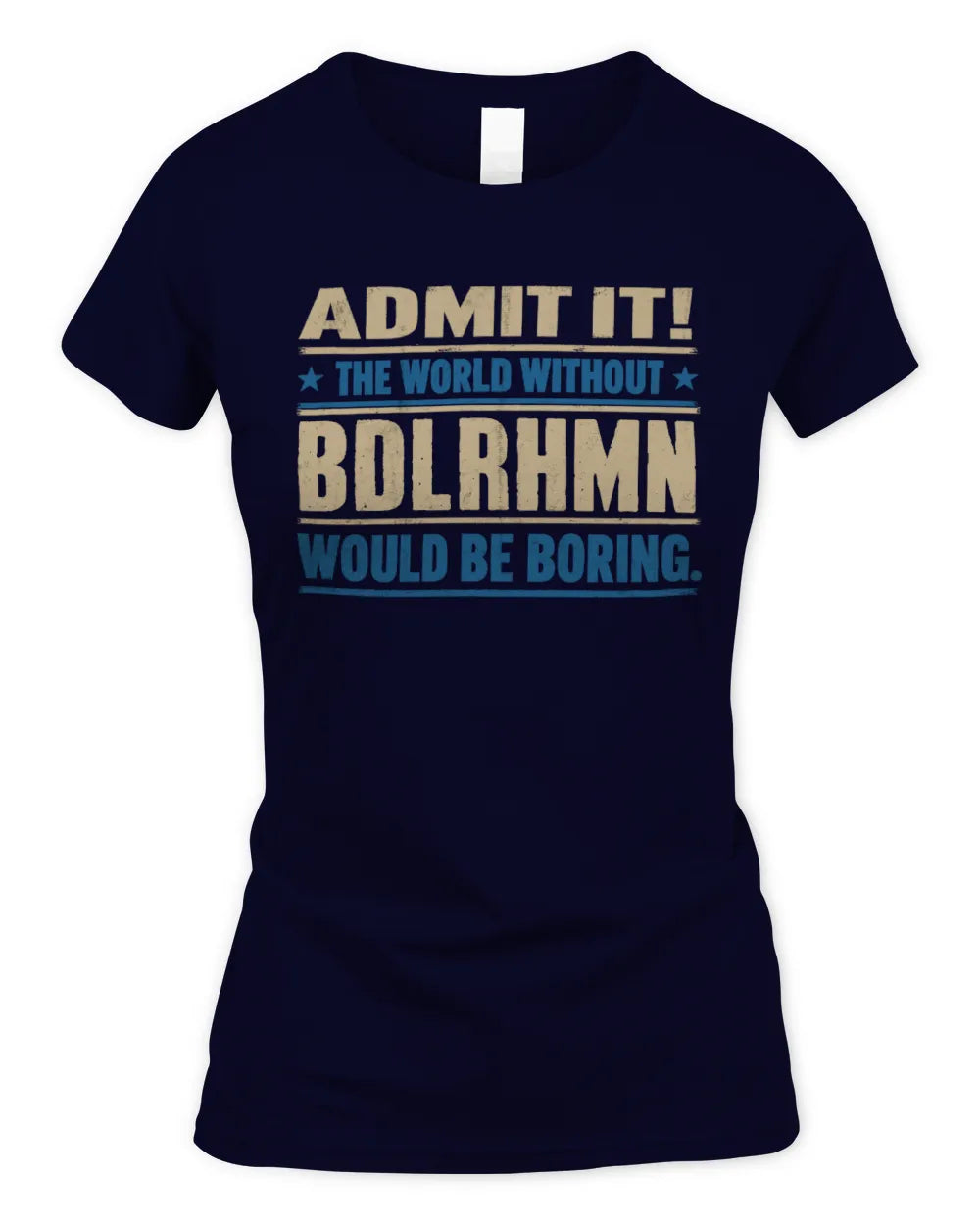 BDLRHMN TP68-K2-968 – Personalized Funny Quote Apparel “The World Without NAME Would Be Boring” - Women's Standard T-Shirt - Navy