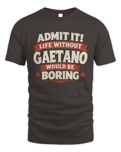 GAETANO P4 KT003 Personalized Funny Quote Apparel “Life Without NAME Would Be Boring” - Unisex Standard T-Shirt - Dark Chocolate